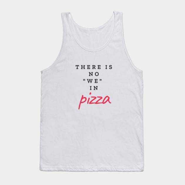 There is no "WE" in pizza Tank Top by ArchiesFunShop